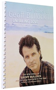 Songs Of Geoff Bullock Ii: Unfailing Love Songs Of Geoff Bullock Ii: Unfailing Love