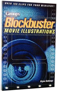 Groups Blockbuster Movie Illustrations: Over 160 Clips For Your Ministry! Groups Blockbuster Movie Illustrations: Over 160 Clips For Your Ministry!