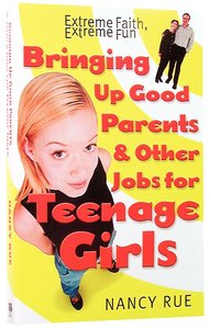 Bringing Up Good Parents & Other Jobs For Teenage Girls Bringing Up Good Parents & Other Jobs For Teenage Girls