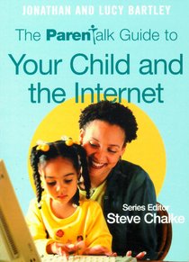 Parent Talk Guide to Your Child and the Internet Parent Talk Guide to Your Child and the Internet