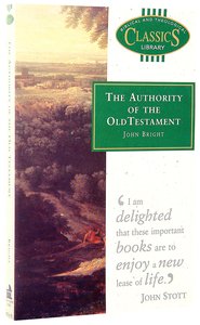 The Authority of the Old Testament (Biblical & Theological Classics Library Series) The Authority of the Old Testament (Biblical & Theological Classics Library Series)