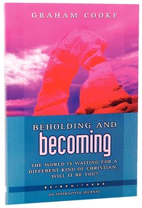 Beholding and Becoming (Being With God Series) Beholding and Becoming (Being With God Series)