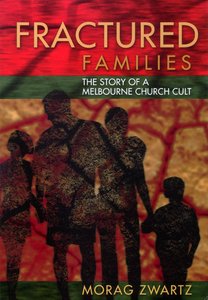 Fractured Families: The Story of a Melbourne Church Cult Fractured Families: The Story of a Melbourne Church Cult