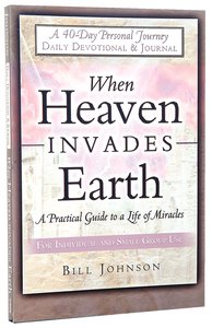 When Heaven Invades Earth Daily Devotional Journal When Heaven Invades Earth Daily Devotional Journal