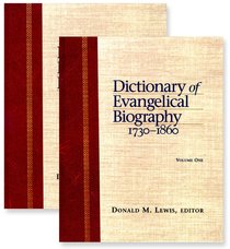 Dictionary of Evangelical Biography 1730-1860 (2 Vol Set) Dictionary of Evangelical Biography 1730-1860 (2 Vol Set)