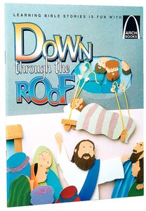 Down Through the Roof (Arch Books Series) Down Through the Roof (Arch Books Series)