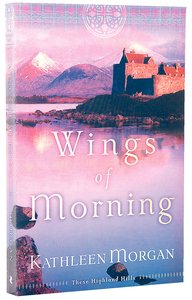 Wings of Morning (#02 in These Highland Hills Series) Wings of Morning (#02 in These Highland Hills Series)