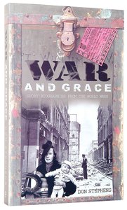 War and Grace: Short Biographies From the Two World Wars War and Grace: Short Biographies From the Two World Wars