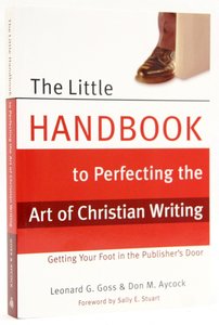 The Little Handbook to Perfecting the Art of Christian Writing The Little Handbook to Perfecting the Art of Christian Writing