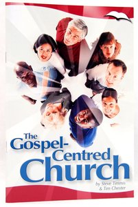 The Gospel-Centred Church (Gospel Centred Series) The Gospel-Centred Church (Gospel Centred Series)