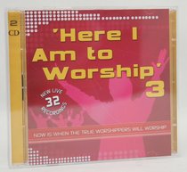 Here I Am to Worship #3 (Dbl Cd) Here I Am to Worship #3 (Dbl Cd)