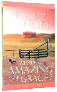 Whats So Amazing About Grace? (Participants Guide) Whats So Amazing About Grace? (Participants Guide)