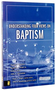 Understanding Four Views on Baptism (Counterpoints Series) Understanding Four Views on Baptism (Counterpoints Series)