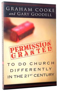 Permission is Granted to Do Church Differently in the 21St Century Permission is Granted to Do Church Differently in the 21St Century
