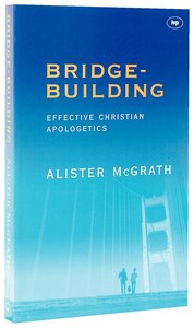 Bridge-Building: Effective Christian Apologetics Bridge-Building: Effective Christian Apologetics