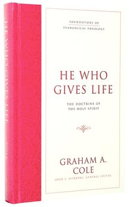 He Who Gives Life (#03 in Foundations Of Evangelical Theology Series) He Who Gives Life (#03 in Foundations Of Evangelical Theology Series)