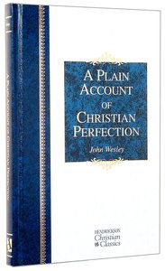 A Plain Account of Christian Perfection (Hendrickson Christian Classics Series) A Plain Account of Christian Perfection (Hendrickson Christian Classics Series)