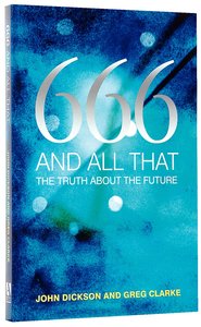 666 and All That: The Truth About the End Times 666 and All That: The Truth About the End Times