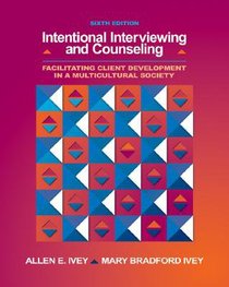 Intentional Interviewing and Counseling (6th Edition) Intentional Interviewing and Counseling (6th Edition)