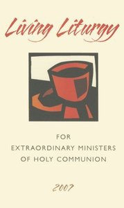 Living Liturgy For Extraordinary Ministers of Holy Communion Living Liturgy For Extraordinary Ministers of Holy Communion