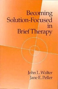 Becoming Solution-Focused in Brief Therapy Becoming Solution-Focused in Brief Therapy