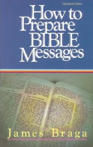 How to Prepare Bible Messages (35th Anniversary Edition) How to Prepare Bible Messages (35th Anniversary Edition)
