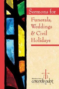 Concordia Pulpit: Sermons For Funerals, Weddings, & Civil Holidays Concordia Pulpit: Sermons For Funerals, Weddings, & Civil Holidays