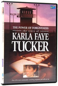 Power of Forgiveness: Story of Karla Faye Tucker Power of Forgiveness: Story of Karla Faye Tucker