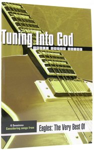 Based on Songs From "The Eagles: The Very Best Of" (Tuning Into God Small Group Studies Series) Based on Songs From "The Eagles: The Very Best Of" (Tuning Into God Small Group Studies Series)