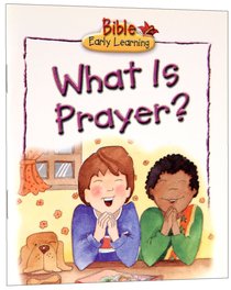 What is Prayer? (Bible Early Learning Series Ii) What is Prayer? (Bible Early Learning Series Ii)