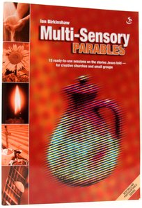 Multi-Sensory Parables:15 Ready-To-Use Sessions on the Stories Jesus Told For Creative Churches and Small Groups Multi-Sensory Parables:15 Ready-To-Use Sessions on the Stories Jesus Told For Creative Churches and Small Groups