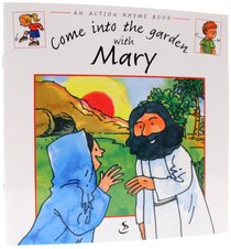 Come Into the Garden With Mary (Action Rhyme Series) Come Into the Garden With Mary (Action Rhyme Series)