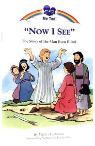 Now I See - the Story of the Man Born Blind (Me Too! Series) Now I See - the Story of the Man Born Blind (Me Too! Series)