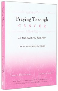Praying Through Cancer (A 90-day Devotional For Women) Praying Through Cancer (A 90-day Devotional For Women)