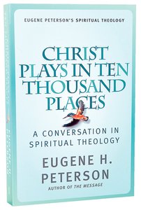 Christ Plays in Ten Thousand Places (#01 in Spiritual Theology Series) Christ Plays in Ten Thousand Places (#01 in Spiritual Theology Series)