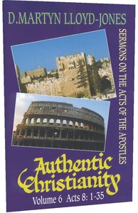 Acts 8:1-35 (#06 in Authentic Christianity Series) Acts 8:1-35 (#06 in Authentic Christianity Series)