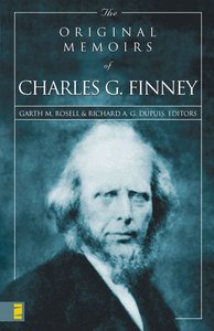 The Original Memoirs of Charles G Finney The Original Memoirs of Charles G Finney