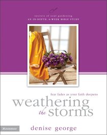 Weathering the Storms (Secrets Of Soul Gardening Series) Weathering the Storms (Secrets Of Soul Gardening Series)