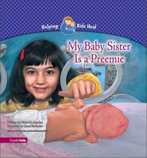 My Baby Sister is a Preemie (Helping Kids Heal Series) My Baby Sister is a Preemie (Helping Kids Heal Series)