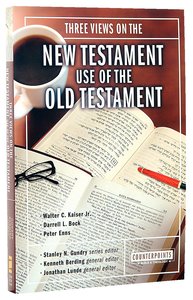 Three Views on the New Testament Use of the Old Testament (Counterpoints Series) Three Views on the New Testament Use of the Old Testament (Counterpoints Series)
