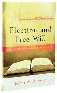 Election and Free Will (Explorations In Biblical Theology Series) Election and Free Will (Explorations In Biblical Theology Series)