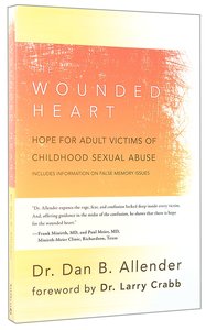 The Wounded Heart: Hope For Adult Victims of Childhood Sexual Abuse The Wounded Heart: Hope For Adult Victims of Childhood Sexual Abuse