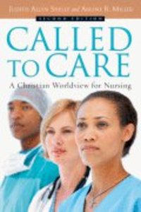 Called to Care: A Christian Worldview For Nursing (2nd Edition) Called to Care: A Christian Worldview For Nursing (2nd Edition)