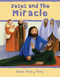 Jesus and the Miracle (Bible Story Time New Testament Series) Jesus and the Miracle (Bible Story Time New Testament Series)