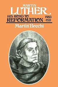 His Road to Reformation, 1483-1521 (#1 in Martin Luther Series) His Road to Reformation, 1483-1521 (#1 in Martin Luther Series)