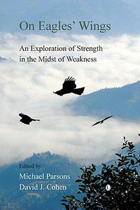 On Eagles Wings: An Exploration of Strength in the Midst of Weakness On Eagles Wings: An Exploration of Strength in the Midst of Weakness