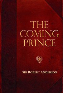 The Coming Prince (Robert Anderson Classic Library Series) The Coming Prince (Robert Anderson Classic Library Series)