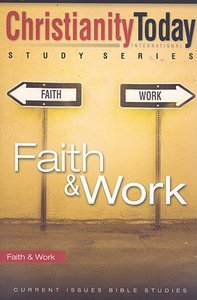 Christianity Today Study Series: Faith & Work Christianity Today Study Series: Faith & Work