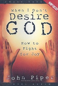 When I Dont Desire God (1 Mp3 Cd Unabridged) When I Dont Desire God (1 Mp3 Cd Unabridged)