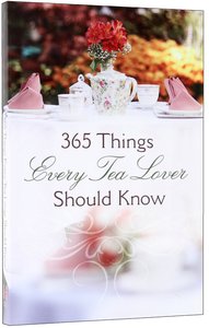 365 Things Every Tea Lover Should Know 365 Things Every Tea Lover Should Know